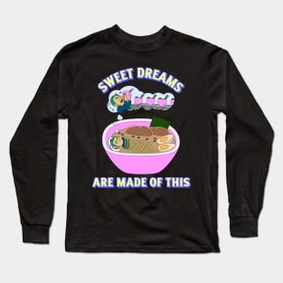 sweet dreams are made of ramen Long Sleeve T-Shirt